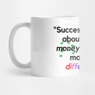 "Success is not just about making money. It's about making a difference." - Inspirational Quote Mug